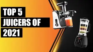 TOP 5 BEST JUICERS OF 2021