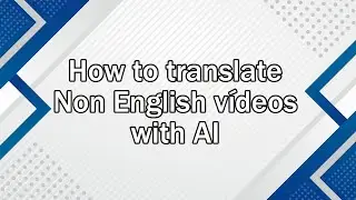 How to translate YouTube videos to English using AI