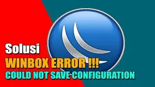 WINBOX ERROR ‼️ COULD NOT SAVE CONFIGURATION - MIKROTIK TUTORIAL