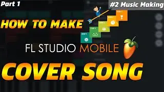 How To Make Cover Song In FL Studio Mobile | #2 Music Making Part 1