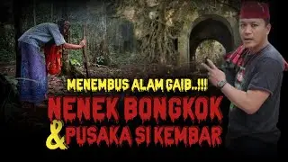 NENEK BONGKOK & PUSAKA SI KEMBAR..!!! MENEMBUS ALAM GAIB..!!! DUA DUNIA