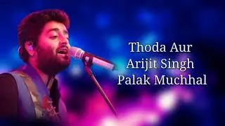 Thoda Aur (LYRICS) - Arijit Singh, Palak Muchhal