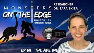 The Ape Initiative with Guest Dr. Sara Skiba | Monsters on the Edge #59