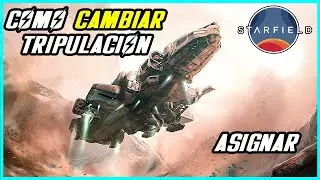 COMO ASIGNAR, DESASIGNAR Y CAMBIAR LA TRIPULACION | STARFIELD