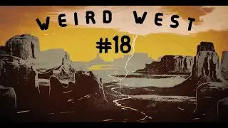 WEIRD WEST #18 // UN ESPECTRO CON MALAS PULGAS //