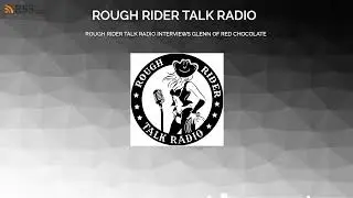 ROUGH RIDER TALK RADIO INTERVIEWS GLENN OF RED CHOCOLATE