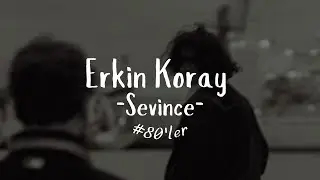 Erkin Koray -Sevince (Sözleri) #80ler