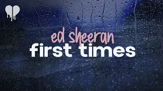 ed sheeran - first times (lyrics)