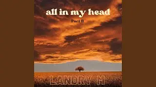 All in My Head (Part II)