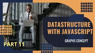 Data Structures in Javascript - Part 11 | Graph in Datastructures | Introduction to Graph