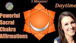 5 Minute Sacral Chakra Affirmations | DAYTIME