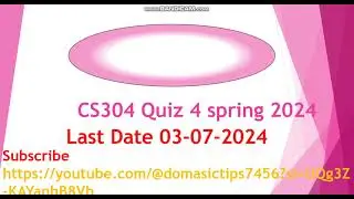 CS304 QUIZ 4 SPRING 2024 LATE DATE 03-07-2024