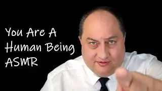 You Are A Human Being ASMR