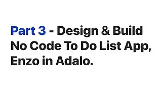 Part 3 / Design & Build No Code To Do List App called Enzo in Figma x Adalo