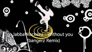 JabbaWockeez - without You (Bangerz Remix)