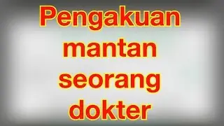 pengakuan seorang mantan dokter