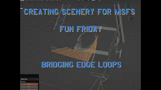 Creating Scenery for MSFS: Fun Friday, Bridge Edge Loops in Blender