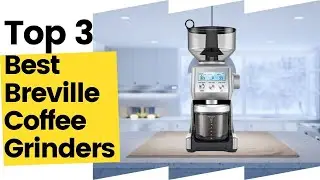 The Best Breville Coffee Grinders for That Perfect Cup of Joe!