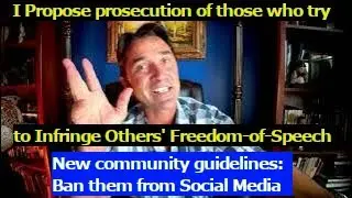 I propose Prosecution of those attempting to infringe others' Freedom-of-Speech. Social Media ban?