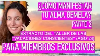 Manifestación del Alma Gemela (Parte 2) - Extracto del Taller en vivo de las Vacaciones Conscientes