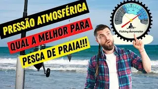 Você sabe qual é a melhor pressão atmosférica para pesca de praia, como posso fazer essa leitura?