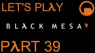 Let's Play: Black Mesa - Part 39 (Finale) - skysamfreeman
