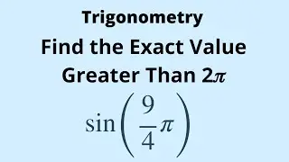 Trigonometry: Finding the Exact Value in Radians Greater Than 2𝜋