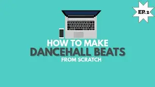 HOW TO MAKE  DANCEHALL BEATS FROM SCRATCH | Ep. 2
