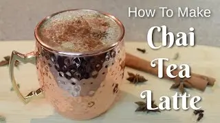 Homemade Masala Chai Tea | How To Make Chai Tea Latte
