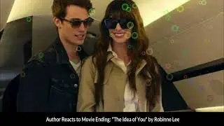 Author Reacts to Movie Ending The Idea of You by Robinne Lee