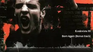 Konkwista 88 - Born Again (Bonus track)