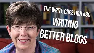 The Write Question #39: How can I write better blog posts?