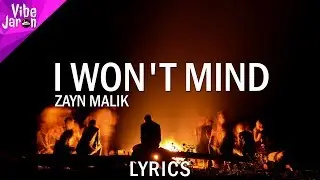 Zayn Malik - I Won't Mind (Lyrics) JesusFreak101 Remix