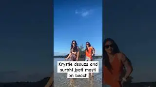 Krystle Dsouza and Surbhi Jyoti Dancing on beach 