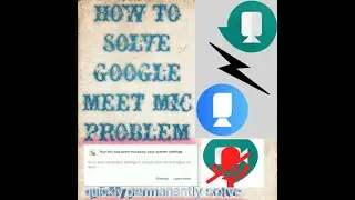 how to solve google meet mic problem (your mic is muted by your system settings)