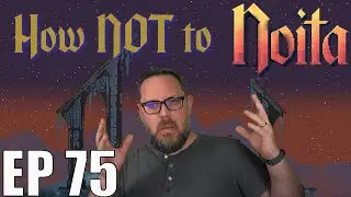 Noita - EP 75 - My Aim Is Booty