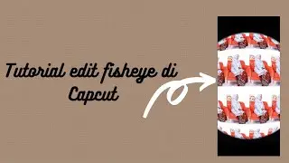 cara edit foto fisheye bergerak di capcut