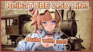 【ReikaTUBE 2.5D LIFE】Wooden Train Building & Chatting! | Steampunk Build!
