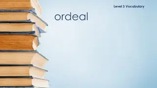 Level 3 Vocabulary - Ordeal - Definition \ Meaning