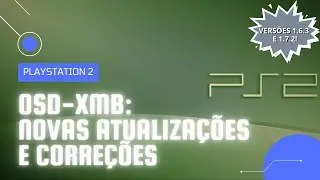 OSD-XMB: NOVAS ATUALIZAÇÕES COM CORREÇÕES (V 1.6.3 E 1.7.2) | PLAYSTATION 2