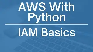 AWS Identity and Access Management (IAM) Fundamentals: Managing Permissions and Security