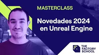 Novedades 2024 en Unreal Engine | Masterclass | The Factory School