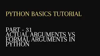 31. Actual Vs Formal Arguments in python