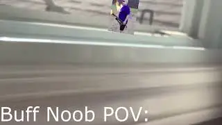 Buff Noob Pov (For Movie)
