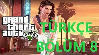 Grand Theft Auto V: Türkçe Bölüm 8