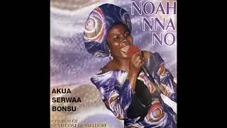 Noah nna no - Akua Serwaa Bonsu