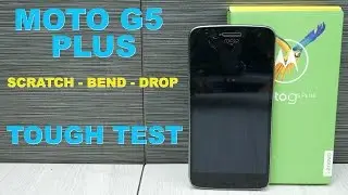 Moto G5 Plus Durability - Drop test, Bend test, Scratch test - Tough Test