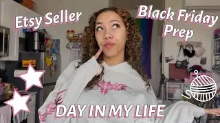 Day In The Life as a FULL TIME ETSY SELLER🧶 ~ Black Friday Prep!