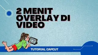 Cara Edit Video di Android Menyisipkan Gambar Secara Overlay dengan CapCut
