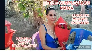 CUMPLEAÑOS DE MAMÁ GUADALUPE MONTAÑO CASTAÑEDA DE QUIMICHIS, NAYARIT 30 DE MAYO 2023
